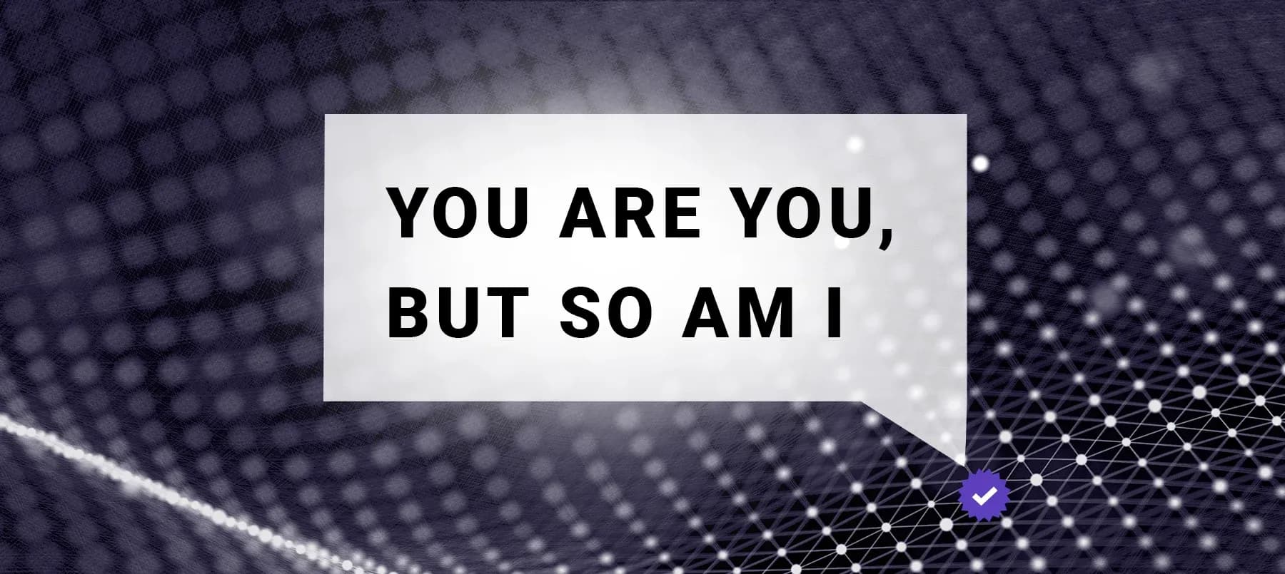 you are you, but so am I