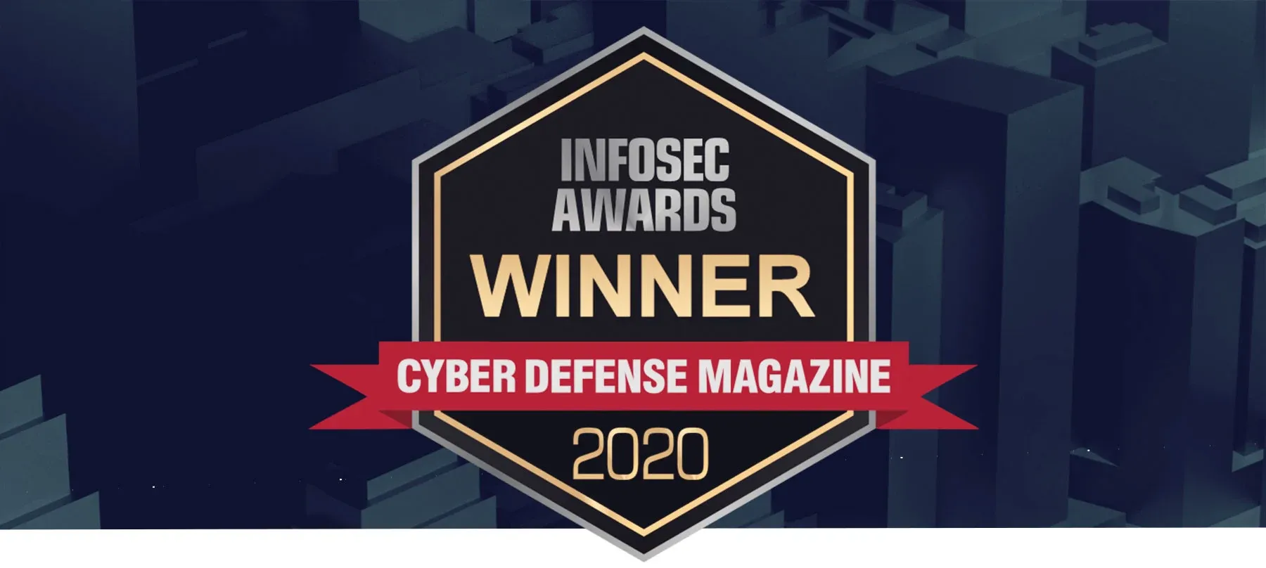 Winner of the coveted CDM InfoSec Awards, 2020